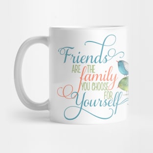 Friends are Family you Choose Mug